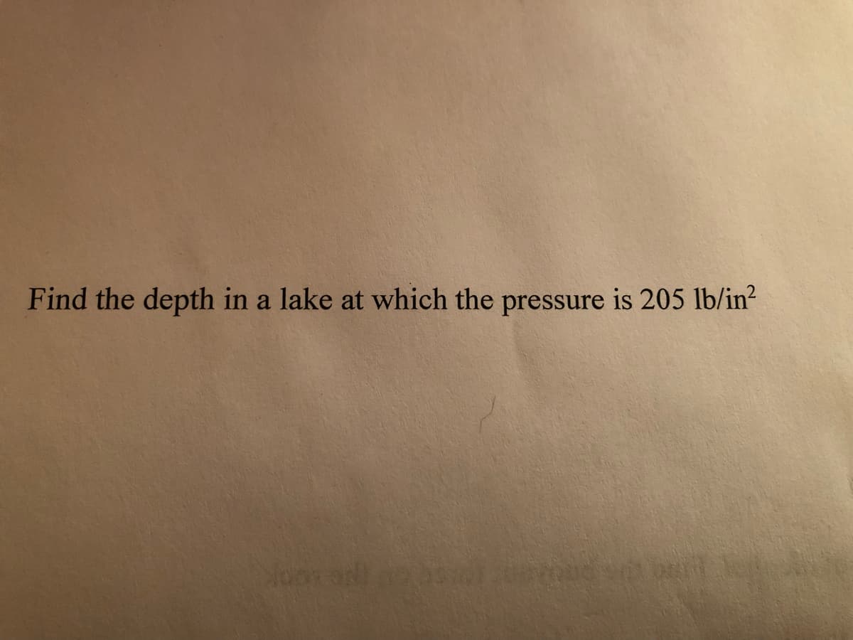 Find the depth in a lake at which the pressure is 205 lb/in²
Your ON!