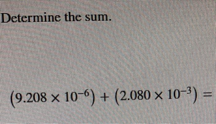 Determine the sum.
(9.208 × 10-6) + (2.080 × 10-³)
=