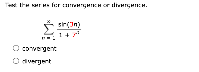 Test the series for convergence or divergence.
Σ
sin(3n)
ח7 + 1
n = 1
convergent
divergent