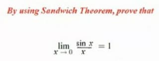 By using Sandwich Theorem, prove that
lim sin r
= 1
