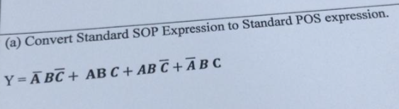 (a) Convert Standard SOP Expression to Standard POS expression.
Y= ĀBC + AB C + AB C + Ā B C
