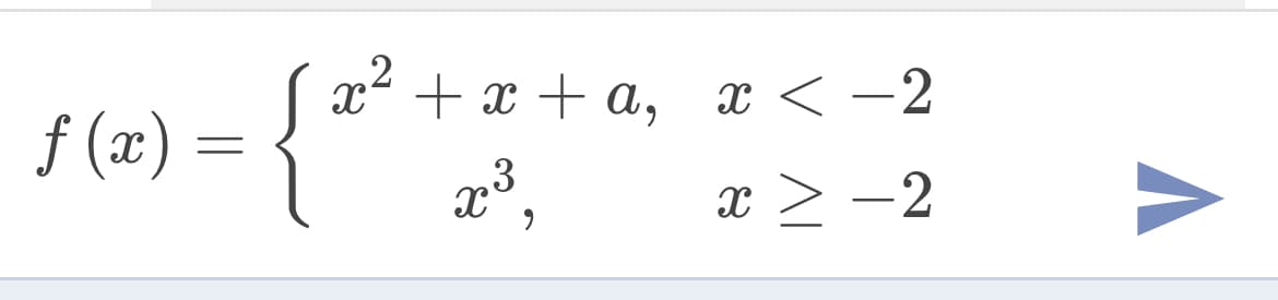 ,2
x² + x + a, x < -2
f (x) :
x > -2
