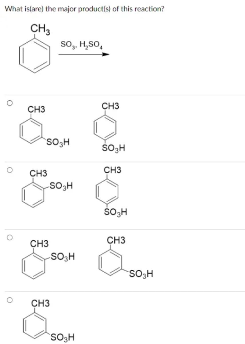 What is(are) the major product(s) of this reaction?
CH3
O
CH3
SO 3H
CH3
SO3, H₂SO4
-SO3H
CH3
-SO3H
CH3
SO3H
CH3
SO₂H
CH3
SO3H
CH3
SO3H