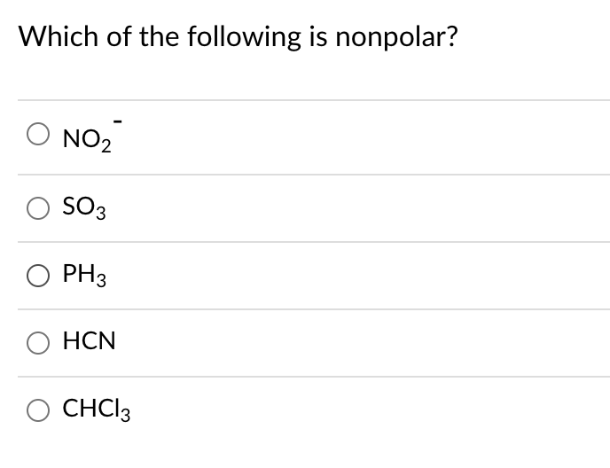 Which of the following is nonpolar?
O NO2
SO3
PH3
HCN
CHCI3
