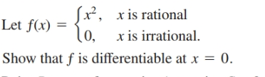 Sx²,
lo,
(0,
x is irrational.
x is rational
Let f(x)
Show that f is differentiable at x = 0.
