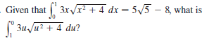 Given that 3xVx² + 4 dx = 5/5 – 8 what is
[ 3u /u? + 4 dư?
