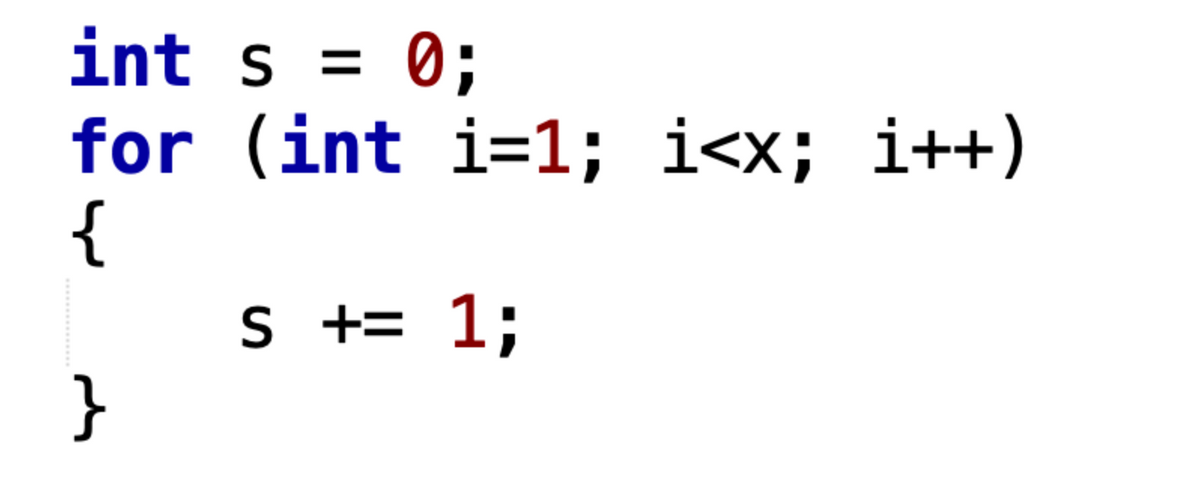 int s = 0;
for (int i=1; i<x; i++)
{
}
s += 1;
