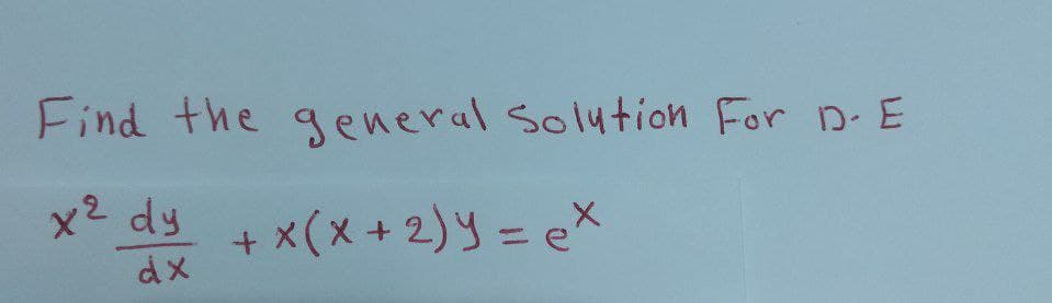 Find the general Solution For D- E
x2 dy
dx
+ x(x + 2)y = ex