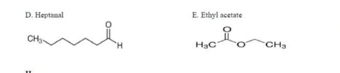 E. Ethyl acetate
D. Heptanal
CH3-
H3C
CH3
H.
