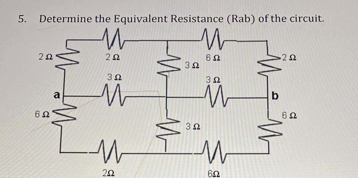 5.
Determine the Equivalent Resistance (Rab) of the circuit.
2오
2오
3 오
3 오
b
6 오
6오
62
