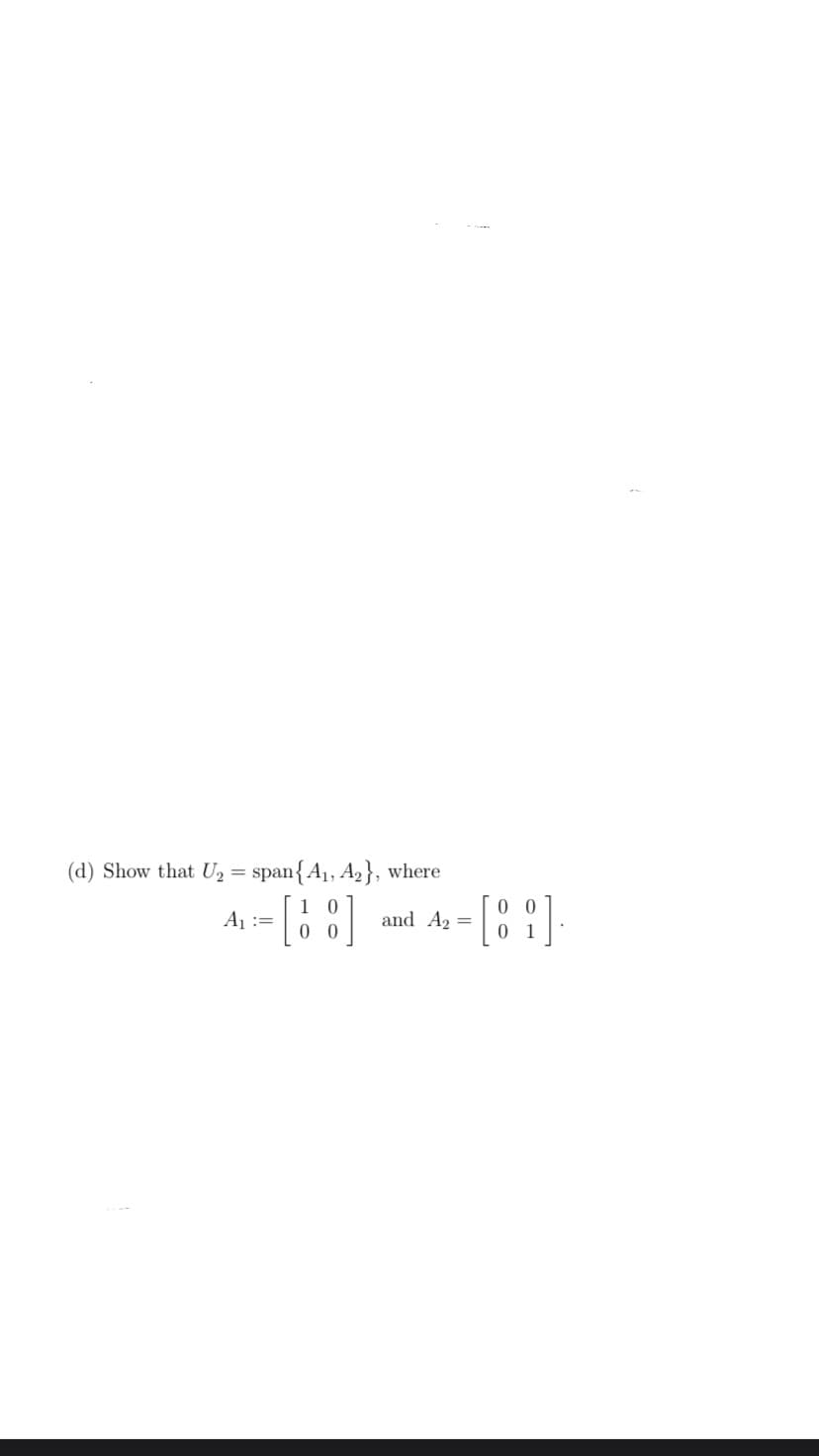 (d) Show that U₂ = span{A1, A2}, where
A₁ =
= [88]
and A₂
=
00
[89]
0