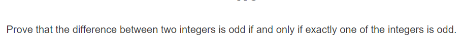 Prove that the difference between two integers is odd if and only if exactly one of the integers is odd.
