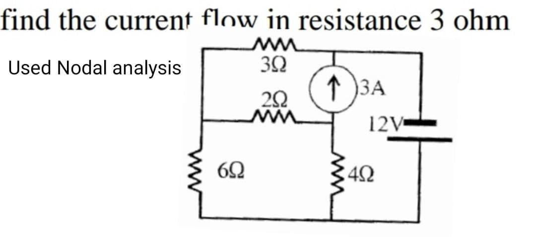 find the current flow in resistance 3 ohm
ww
392
Used Nodal analysis.
69
29
ww
1 3А
12V
492