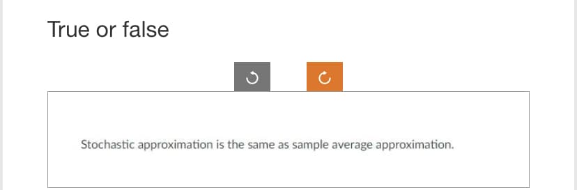 True or false
Stochastic approximation is the same as sample average approximation.