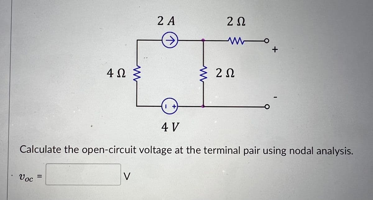 4 Ω
2 A
2 Ω
Wo
+
Σ
20
4 V
Calculate the open-circuit voltage at the terminal pair using nodal analysis.
Voc
V