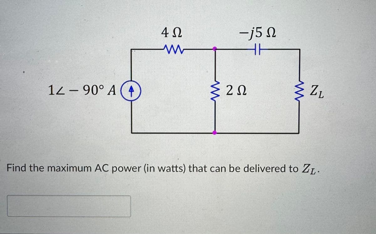 12-90° A (4
4 Ω
-j5 Ω
w
HH
2 Ω
ZL
Find the maximum AC power (in watts) that can be delivered to ZL.