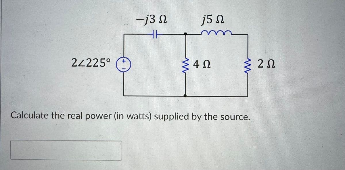 2Z225°
+
-j3 Ω
j5 Ω
m
4 Ω
ΣΖΩ
Calculate the real power (in watts) supplied by the source.