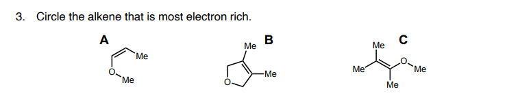 3. Circle the alkene that is most electron rich.
A
В
Ме
Ме
Me
Me
Me
-Me
Me
Ме
