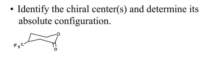●
Identify the chiral center(s) and determine its
absolute configuration.
H₂C-