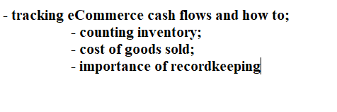 - tracking eCommerce cash flows and how to;
- counting inventory;
- cost of goods sold;
- importance of recordkeeping
