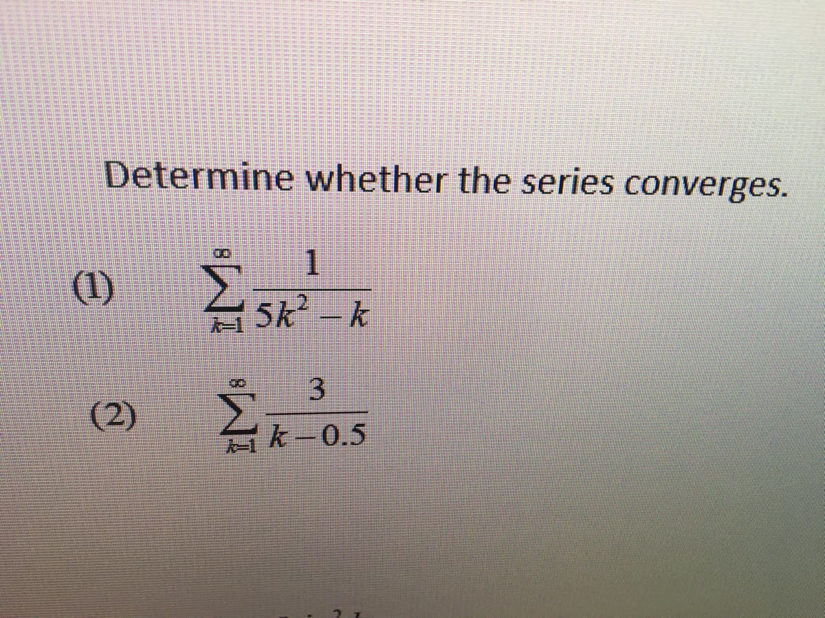 Determine whether the series converges.
Σ
(1)
(2)
1
5k – k
- k-0.5