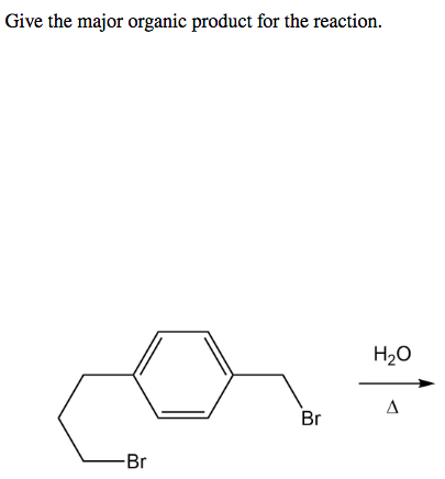 Give the major organic product for the reaction.
H₂O
A
-Br
Br