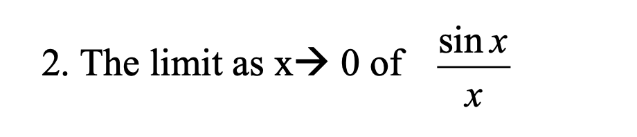 2. The limit as x→ 0 of
sin x
X