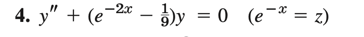 -2x
4. y" + (e
)y = 0 (e-* = z)

