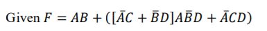 Given F = AB + ([ĀC + BD]]AĒD + ĀCD)
