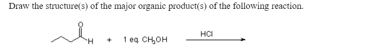 Draw the structure(s) of the major organic product(s) of the following reaction.
HCI
1 еq снон
