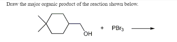 Draw the major organic product of the reaction shown below.
+
PBr3
OH

