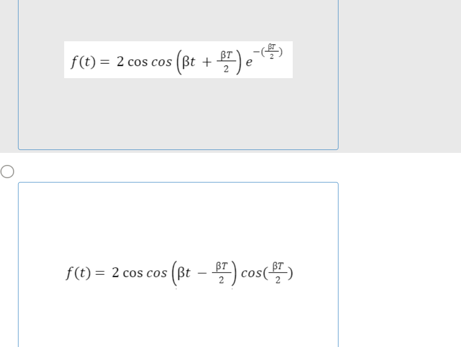 f(t) = 2 cos cos (ßt +
e
f(t) = 2 cos cos (Bt –
= (8t - ) cos()
BT
||
