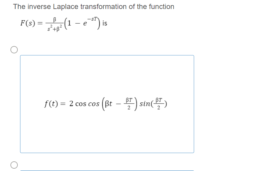 The inverse Laplace transformation of the function
F(s):
+g²
(1 – e ")is
2
f(t) = 2 cos cos (Bt – ) sin()
sin(")

