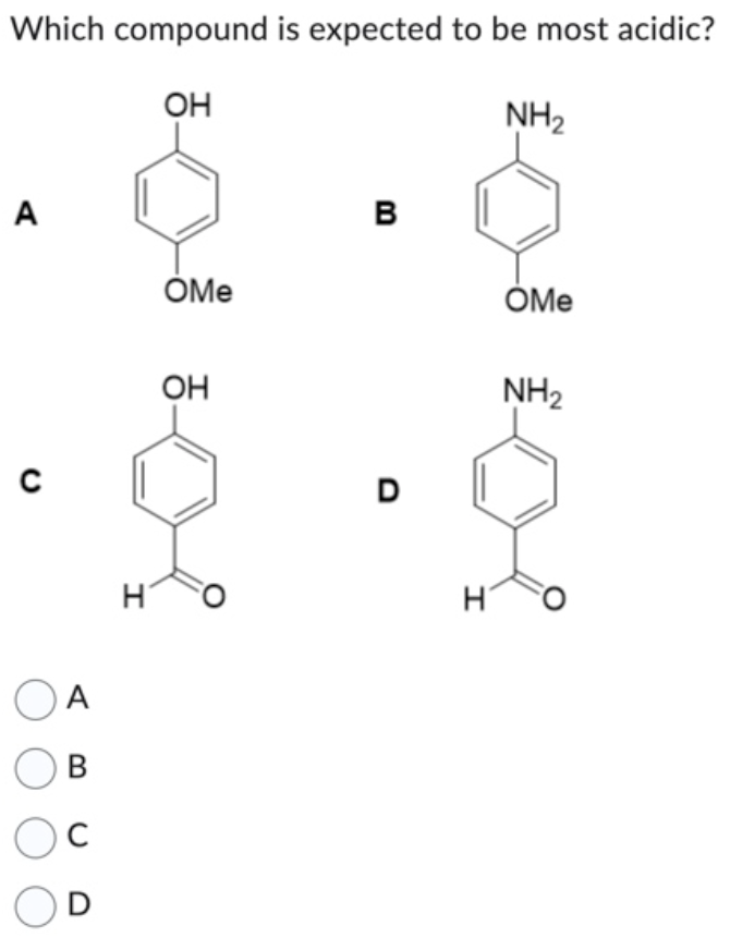 Which compound is expected to be most acidic?
OH
NH2
A
B
OMe
○ A
Ов
ос
D
H
OH
D
H
OMe
NH2