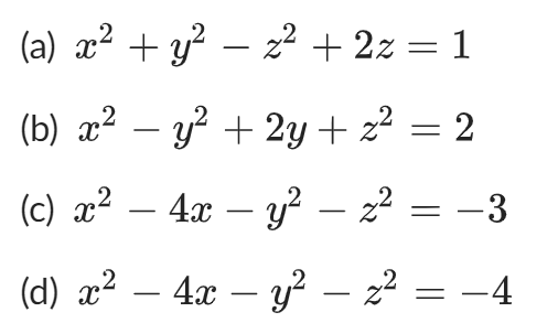 (a) x² + y²z² + 2z=1
(b) x² − y² + 2y + z² = 2
(c) x² - 4x - y² — 2²
= -3
(d) x² — 4x − y²
–
− z² = −4
–