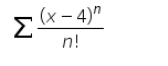 (x – 4)"
Σ
n!
