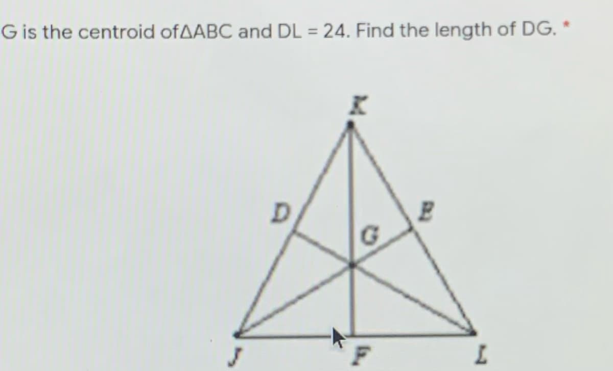Gis the centroid ofAABC and DL = 24. Find the length of DG.
