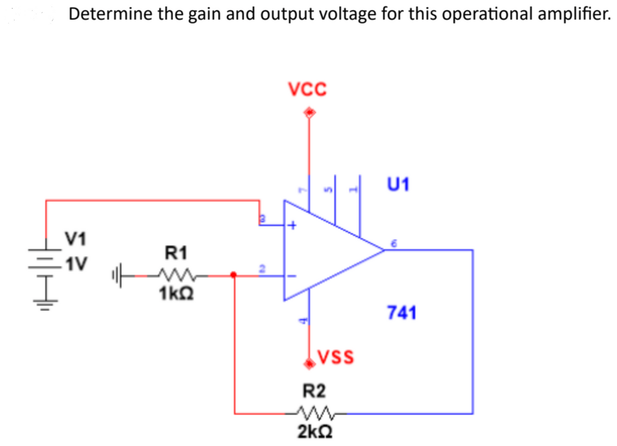 til Hi
Determine the gain and output voltage for this operational amplifier.
V1
1V
R1
ww
1kQ
VCC
VSS
R2
ww
2kQ2
U1
741