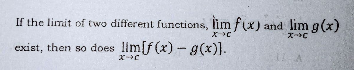 If the limit of two different functions, lim fx) and lim g (x)
exist, then so does lim[f (x)-g(x)].
IN A
