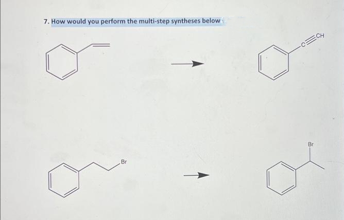 7. How would you perform the multi-step syntheses below f
Br
ECH
Br