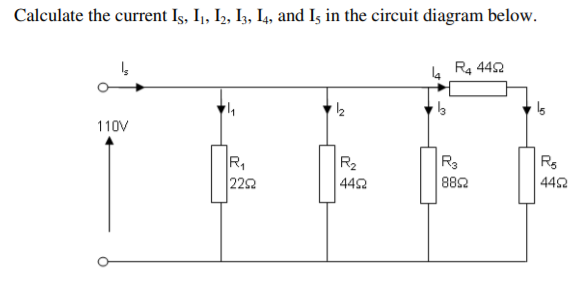 Calculate the current Iş, I, I2, Iz, I4, and Is in the circuit diagram below.
R4 442
110V
R,
|22요
R2
442
R3
882
Rs
442
