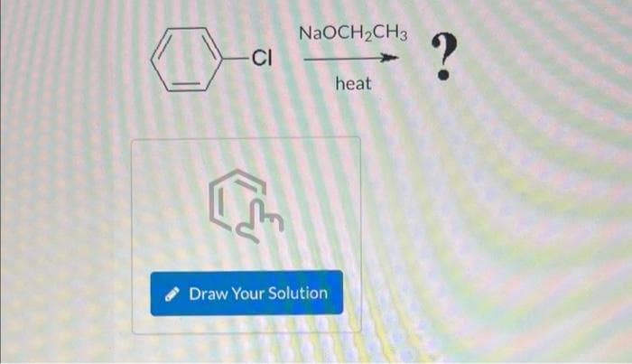 -CI
NaOCH2CH3
heat
Draw Your Solution
?