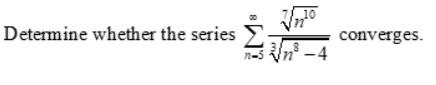 Determine whether the series
converges.
n-5 n° - 4
