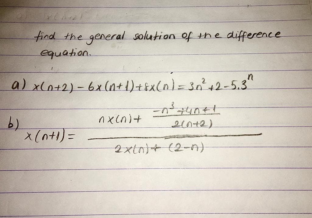 find the general solution of the difference
equation.
a) x(n+2)-6x(a+i)+Ex(n)=3n'+2-5.3"
- न्पस
200+2)
x(nt1)=
2xtn)+ (2-n)
