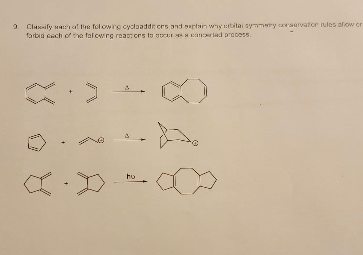 9. Classify each of the following cycloadditions and explain why orbital symmetry conservation rules allow or
forbid each of the following reactions to occur as a concerted process.
A
hv
