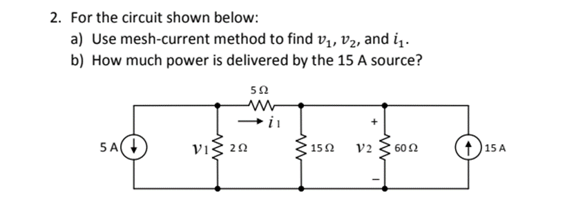 2. For the circuit shown below:
a) Use mesh-current method to find vị, v2, and i..
b) How much power is delivered by the 15 A source?
50
5 A(
Vig 20
{ 152
60 Ω
15 A
V2
