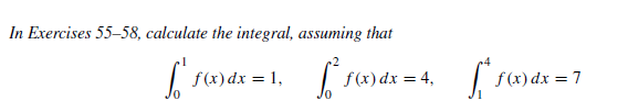 In Exercises 55-58, calculate the integral, assuming that
| S(x)dx = 1,
f(x) dx = 4,
f (x) dx = 7
