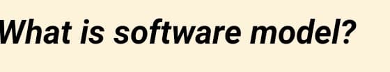 What is software model?