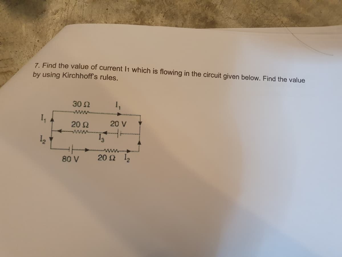 7. Find the value of current l1 which is flowing in the circuit given below. Find the value
by using Kirchhoff's rules.
1₁
1₂
30 Ω
20 Ω
80 V
20 V
13
202 1₂