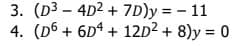 3. (D3 - 4D2 + 7D)y = - 11
4. (D6 + 6D4 + 12D2 + 8)y = 0
